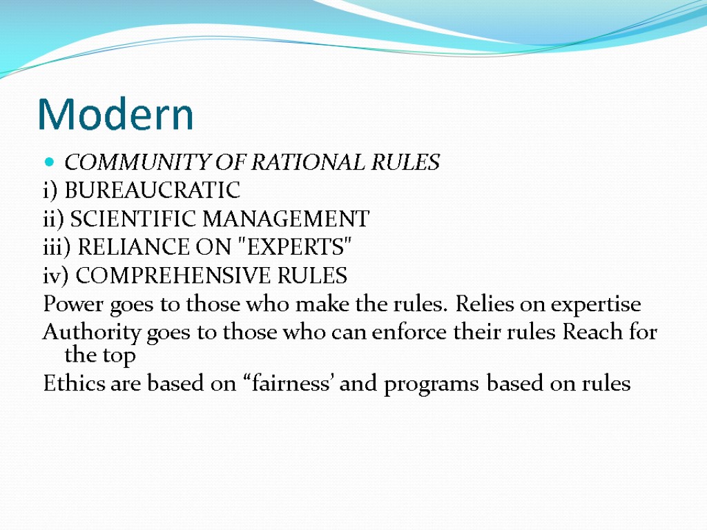 Modern COMMUNITY OF RATIONAL RULES i) BUREAUCRATIC ii) SCIENTIFIC MANAGEMENT iii) RELIANCE ON 